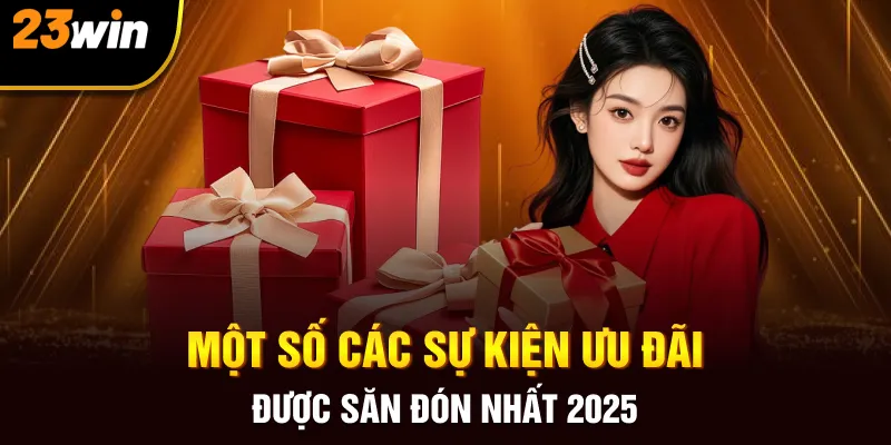 Một số các sự kiện ưu đãi được săn đón nhất 2025