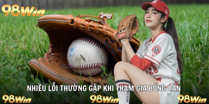 Nhiều lỗi thường gặp khi tham gia bóng bàn