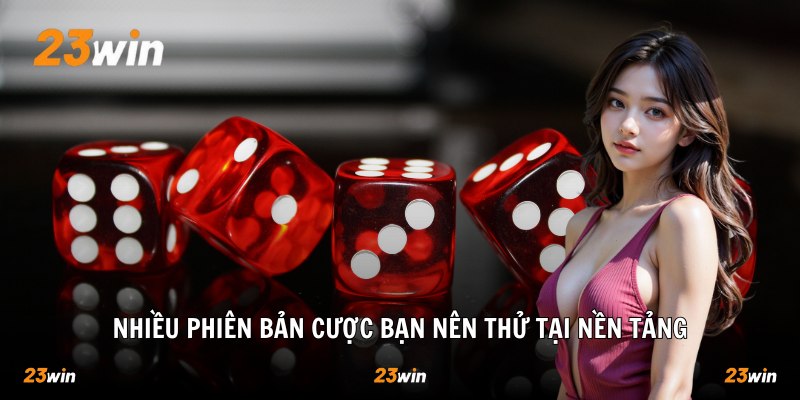 Nhiều phiên bản cược bạn nên thử tại nền tảng